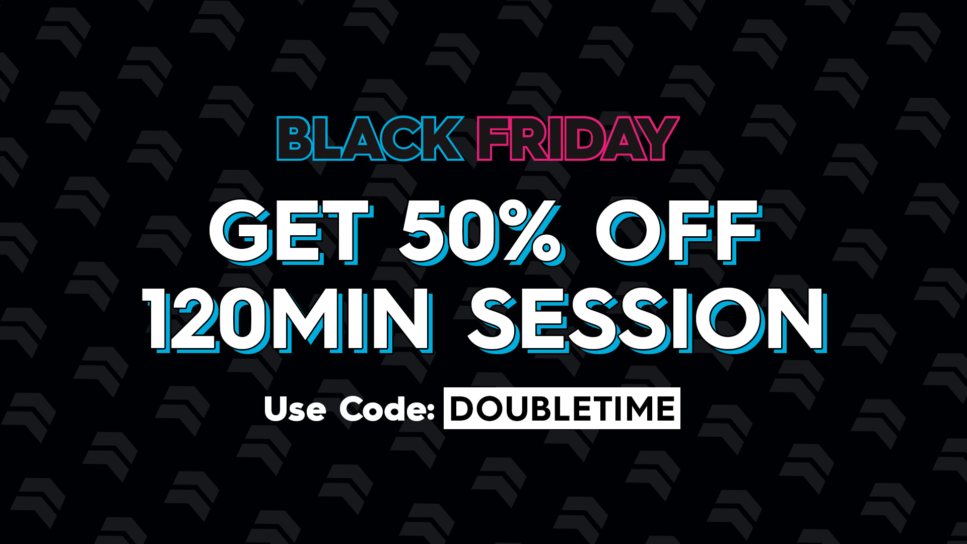 Black Friday: Get 50% Off 120 minute sessions using code DOUBLETIME