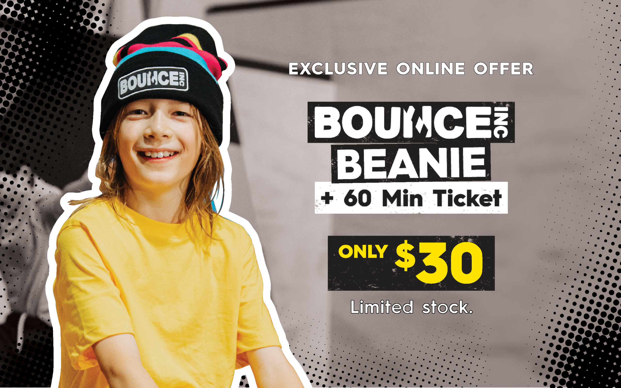 Exclusive online offer: BOUNCE & Beanie + 60 minute ticket only $30